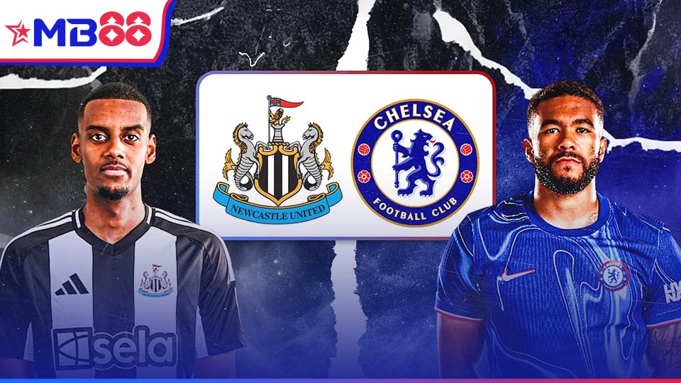 MB88 Nhận định bóng đá, soi kèo nhà cái Newcastle vs Chelsea: 18h00, ngày 11/5/2025